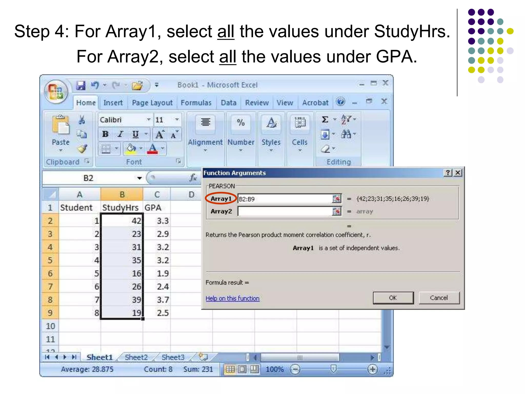 Step 4: For Array1, select all the values under StudyHrs.
For Array2, select all the values under GPA.
 