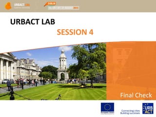 URBACT LAB
SESSION 4
Final Check
 