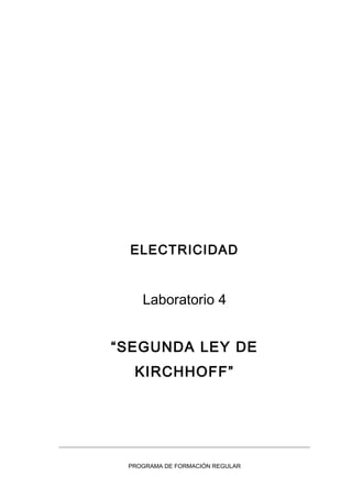 ELECTRICIDAD
Laboratorio 4
“SEGUNDA LEY DE
KIRCHHOFF”
PROGRAMA DE FORMACIÓN REGULAR
 