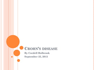 CROHN’S DISEASE
By Cordell Holbrook
September 25, 2013
 