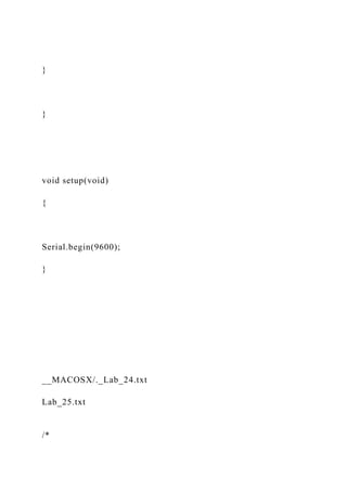 }
}
void setup(void)
{
Serial.begin(9600);
}
__MACOSX/._Lab_24.txt
Lab_25.txt
/*
 