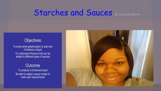 Starches and Sauces

By: Lachanda Martin

 