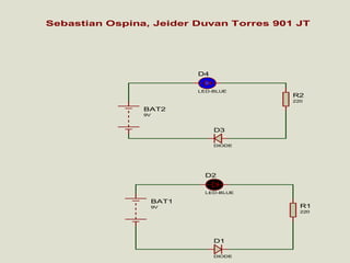 Sebastian Ospina, Jeider Duvan Torres 901 JT

D4
LED-BLUE

R2
220

BAT2
9V

D3
DIODE

D2
LED-BLUE

BAT1

R1

9V

220

D1
DIODE

 