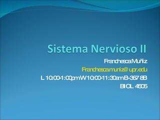 Franchesca Muñiz [email_address] L 10:00-1:00pm W 10:00-11:30am B-367 8B BIOL 4505 