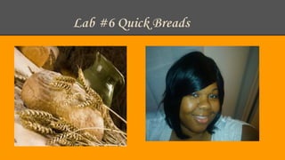 Lab #6 Quick Breads

 