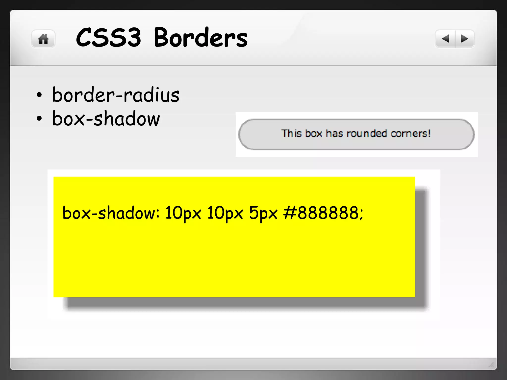 CSS3 Borders
• border-radius
• box-shadow
box-shadow: 10px 10px 5px #888888;
 