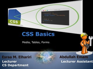 Media, Tables, Forms
Esraa M. Elhariri
Lecturer
CS Department
Abdullah Emam
Lecturer Assistant
 