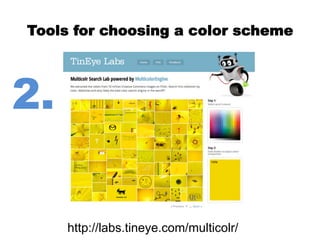 Tools for choosing a color scheme 
http://labs.tineye.com/multicolr/ 
2. 
 