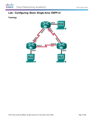 © 2013 Cisco and/or its affiliates. All rights reserved. This document is Cisco Public. Page 1 of 22
Lab - Configuring Basic Single-Area OSPFv2
Topology
 