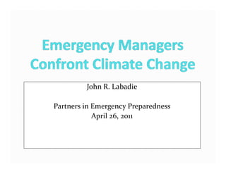John R. Labadie

Partners in Emergency Preparedness
            April 26, 2011
             p
 