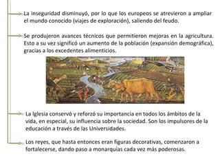 La inseguridad disminuyó, por lo que los europeos se atrevieron a ampliar
el mundo conocido (viajes de exploración), salie...