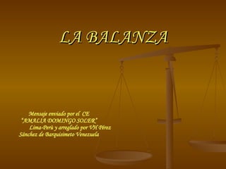 LA BALANZA Mensaje enviado por el  CE “ AMALIA DOMINGO SOLER” Lima-Perù y arreglado por VH Pérez Sánchez de Barquisimeto Venezuela 