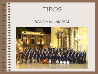 TIPOS BANDA MUNICIPAL 