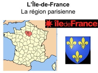 L’Île-de-France
La région parisienne
 