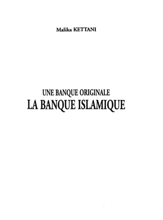 Malika KETTANI
UNE BANQUE ORIGINALE
LA BANQUE ISLAMIQUE
 