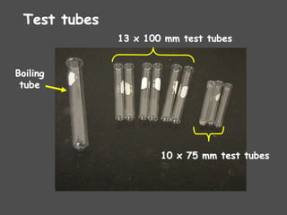 Test tubes
13 x 100 mm test tubes
10 x 75 mm test tubes
Boiling
tube
 