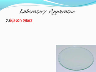 Laboratory Apparatus
7.)Watch Glass
 