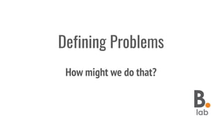 Defining Problems
How might we do that?
 