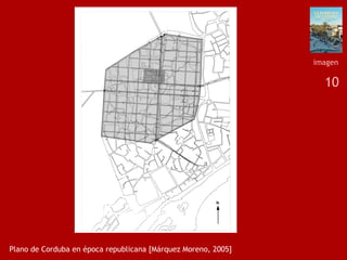 10
Plano de Corduba en época republicana [Márquez Moreno, 2005]
imagen
 