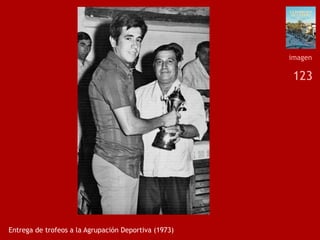 123
Entrega de trofeos a la Agrupación Deportiva (1973)
imagen
 