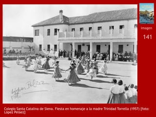 141
Colegio Santa Catalina de Siena. Fiesta en homenaje a la madre Trinidad Torrella (1957) [foto:
López Peláez]
imagen
 