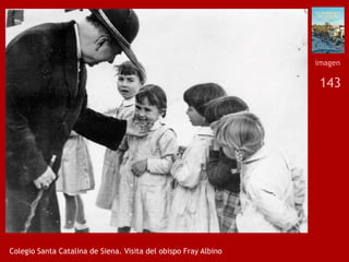 143
Colegio Santa Catalina de Siena. Visita del obispo Fray Albino
imagen
 