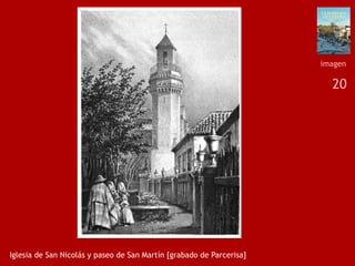 20
Iglesia de San Nicolás y paseo de San Martín [grabado de Parcerisa]
imagen
 