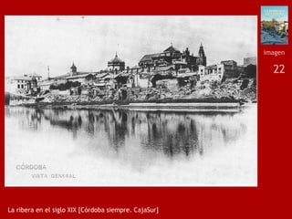 22
La ribera en el siglo XIX [Córdoba siempre. CajaSur]
imagen
 