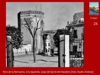 26
Torre de la Malmuerta. A la izquierda, casas del barrio del Matadero [foto: Studio Jiménez]
imagen
 