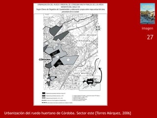 27
Urbanización del ruedo huertano de Córdoba. Sector este [Torres Márquez, 2006]
imagen
 