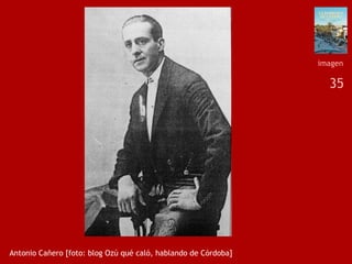 35
Antonio Cañero [foto: blog Ozú qué caló, hablando de Córdoba]
imagen
 