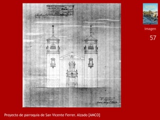 57
Proyecto de parroquia de San Vicente Ferrer. Alzado [AMCO]
imagen
 