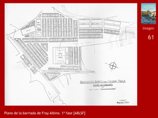 61
Plano de la barriada de Fray Albino. 1ª fase [ABLSF]
imagen
 
