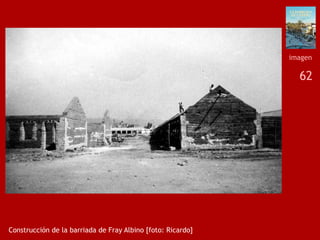 62
Construcción de la barriada de Fray Albino [foto: Ricardo]
imagen
 