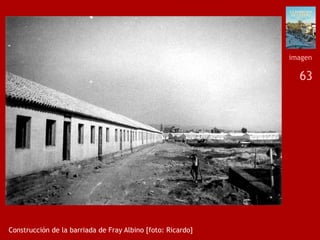 63
Construcción de la barriada de Fray Albino [foto: Ricardo]
imagen
 