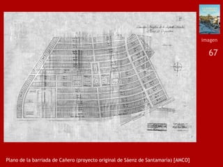 67
Plano de la barriada de Cañero (proyecto original de Sáenz de Santamaría) [AMCO]
imagen
 