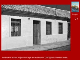 77
Vivienda en estado original con rejas en las ventanas (1982) [foto: Federico Abad]
imagen
 