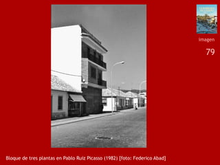 79
Bloque de tres plantas en Pablo Ruiz Picasso (1982) [foto: Federico Abad]
imagen
 