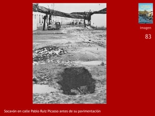 83
Socavón en calle Pablo Ruiz Picasso antes de su pavimentación
imagen
 
