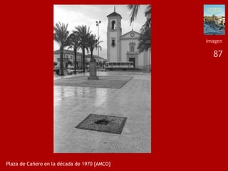 87
Plaza de Cañero en la década de 1970 [AMCO]
imagen
 