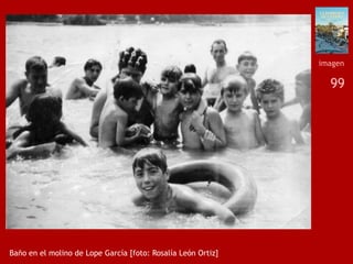 99
Baño en el molino de Lope García [foto: Rosalía León Ortiz]
imagen
 