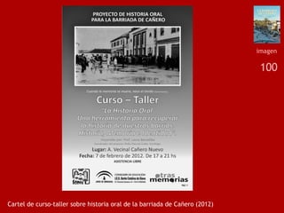 100
Cartel de curso-taller sobre historia oral de la barriada de Cañero (2012)
imagen
 