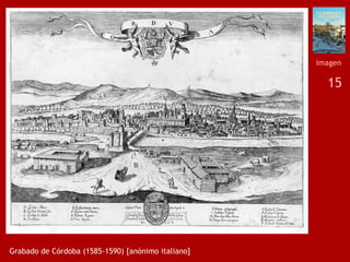 15
Grabado de Córdoba (1585-1590) [anónimo italiano]
imagen
 