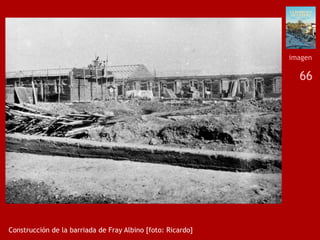 66
Construcción de la barriada de Fray Albino [foto: Ricardo]
imagen
 