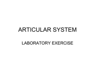 ARTICULAR SYSTEM LABORATORY EXERCISE 