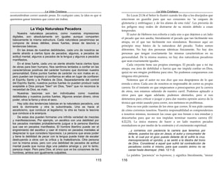 La Vida Cristiana
115
acostumbraban correr usando pesas. En cualquier caso, la idea es que si
queremos ganar tenemos que correr sin trabas.
La Vieja Naturaleza Pecadora
Nuestra naturaleza pecadora, como nuestras impresiones
digitales, son absolutamente sin iguales aunque comparten
básicamente la misma estructura. Cada naturaleza pecaminosa se
compone de áreas débiles, áreas fuertes, áreas de lascivia y
tendencias básicas.
En las áreas de nuestras debilidades, cada uno de nosotros se
siente atraído a ciertos tipos de pecados; algunos, a pecados de
actitud mental, algunos a pecados de la lengua y algunos a pecados
manifiestos,
En el área fuerte, cada uno se siente atraído hacia ciertos tipos
de obras para bien humano. Nos sentimos tentados a confiar en las
características positivas del carácter humano que dominan nuestra
personalidad. Estos puntos fuertes de carácter no son malos en sí,
pero pueden ser tropiezo sí confiamos en ellos en lugar de confiaren
el Espíritu Santo y la Palabra de Dios. Separadamente del control
del Espíritu Santo, nuestros puntos fuertes no pueden producir nada
aceptable a Dios porque "bien" sin Dios, "bien" que no reconoce la
necesidad de Dios, es malo.
Nuestras lascivias son tan individuales como nuestras
debilidades y nuestros puntos fuertes. Algunos ansían dinero, otros
poder, otros la fama y otros el sexo.
Hay sólo dos tendencias básicas en la naturaleza pecadora, una
será la dominante y otra la subordinada. Una es hacia el
asceticismo, que conduce al legalismo; la otra es hacia la lascivia
que conduce a la anarquía.
De estas dos pueden formarse una infinita variedad de mezclas
y manifestaciones. Por ejemplo, un ascético con una debilidad por
los pecados mentales probablemente juzgue a la persona libertina
que cae en pecados manifiestos. El hombre libertino puede ver el
engreimiento del ascético y caer él mismo en pecados mentales al
despreciar lo que considera hipocresía. La persona que ansia poder
y tiene la debilidad de pecar con la lengua puede tratar de escalar
destruyendo a otros con la crítica y la maledicencia. Otra persona
con la misma ansia, pero con una debilidad de pecados de actitud
mental puede que nunca diga una palabra amarga y, por lo tanto,
parezca mejor. Pero para Dios, el único que ve los corazones de los
hombres, ambos son igualmente culpables.
La Vida Cristiana
116
En Lucas 21:34 el Señor lo ilustró cuando les dijo a los discípulos que
estuvieran en guardia para que sus corazones no "se carguen de
glotonería y embriaguez y de los afanes de esta vida". Les prevenía de
los peligros muy reales de distraerse de su misión debido a cosas
temporales.
El autor de Hebreos nos exhorta a cada uno a que dejemos a un lado
el pecado que nos asedia, literalmente el pecado que tan fácilmente nos
atrapa, en el que tan fácilmente nos enredamos. Reconoce aquí un
principio muy básico de la naturaleza del pecado. Todos somos
diferentes. No hay dos personas idénticas físicamente. No hay dos
personas que tengan exactamente las mismas características en su
personalidad. De la misma manera, no hay dos naturalezas pecadoras
que sean exactamente iguales.
Cada creyente tiene sus propios enemigos. El pecado que a mí me
atrapa, esa área de debilidad o fuerza que me impida confiar en Dios,
quizá no sea ningún problema para otro. No podemos compararnos con
ninguna otra persona.
Notemos que el autor no nos dice que nos despojemos de lo que
enreda a otros. Cada uno de nosotros es responsable de correr su propia
carrera. En el instante en que empezamos a preocuparnos por la carrera
de otros, nos estamos saliendo de nuestro carril. Podemos aplaudir a
otros para que sigan adelante, podemos alentarles, pero si nos
detenemos para criticar o juzgar o para dar nuestra opinión acerca de la
técnica que están usando para correr, nos metemos en problemas.
Dios no nos pide cuentas de los otros que corren. Sí nos pide cuentas
de cómo corremos nosotros. Nuestra responsabilidad es comprendernos
a nosotros mismos, reconocer las cosas que nos frenan o nos enredan y
descartarlas para que no nos impidan terminar nuestra carrera (Ef.
4:22,23). La única manera de hacer a un lado nuestros pecados
enredadores es por medio de la confesión y el crecimiento espiritual.
...y corramos con paciencia la carrera que tenemos por
delante, puestos los ojos en Jesús, el autor y consumador de
la fe, el cual por el gozo puesto delante de él sufrió la cruz,
menospreciando el oprobio, y se sentó a la diestra del trono
de Dios. Considerad a aquel que sufrió tal contradicción de
pecadores contra sí mismo, para que vuestro ánimo no se
canse hasta desmayar. (Heb. 12:1-3)
La palabra "paciencia" es hupomone, y significa literalmente, "morar
 