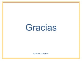 Gracias
MADE BY ST.JIMMY
 