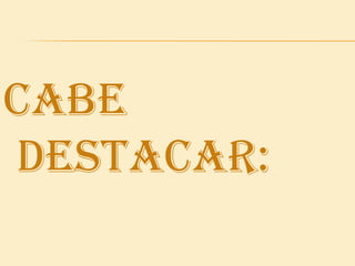Cabe destacar: