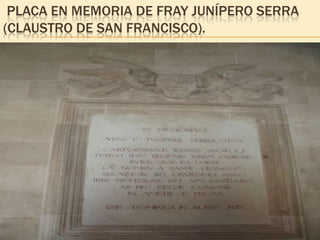  placa en memoria de fray junípero serra (claustro de san francisco).