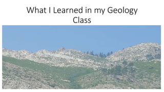 What I Learned in my Geology
Class
 
